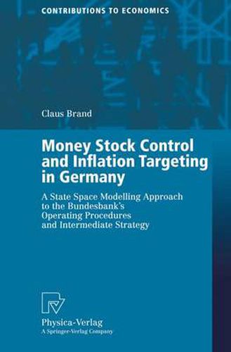 Cover image for Money Stock Control and Inflation Targeting in Germany: A State Space Modelling Approach to the Bundesbank's Operating Procedures and Intermediate Strategy