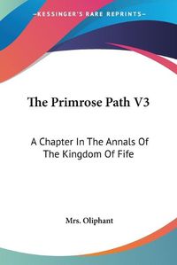 Cover image for The Primrose Path V3: A Chapter in the Annals of the Kingdom of Fife