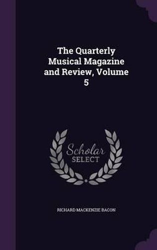 Cover image for The Quarterly Musical Magazine and Review, Volume 5