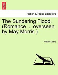 Cover image for The Sundering Flood. (Romance ... Overseen by May Morris.)