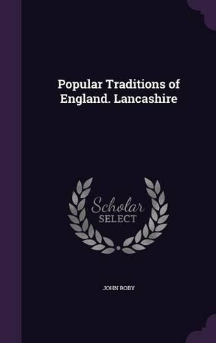 Cover image for Popular Traditions of England. Lancashire