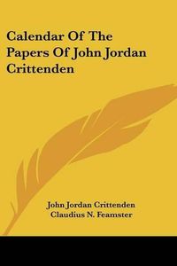 Cover image for Calendar of the Papers of John Jordan Crittenden