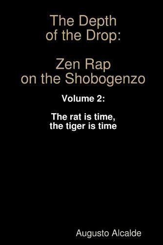 Cover image for The Depth of the Drop: Zen Rap on the Shobogenzo: Volume 2: the Rat is Time, the Tiger is Time