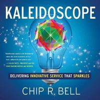 Cover image for Kaleidoscope: Delivering Innovative Service That Sparkles