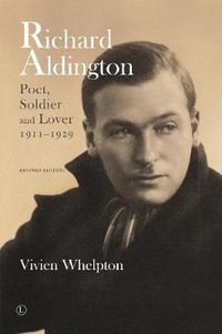 Cover image for Richard Aldington: Poet, Soldier and Lover 1911-1929