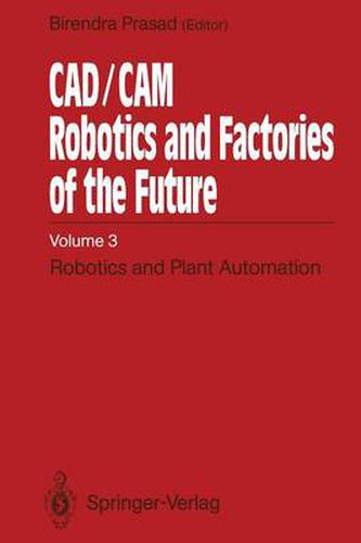 Cover image for CAD/CAM Robotics and Factories of the Future: Volume III: Robotics and Plant Automation