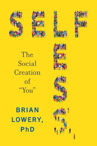 Cover image for Selfless: The Social Creation of  You