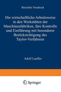 Cover image for Die Wirtschaftliche Arbeitsweise in Den Werkstatten Der Maschinenfabriken: Ihre Kontrolle Und Einfuhrung Mit Besonderer Berucksichtigung Des Taylor-Verfahrens