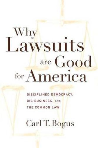 Cover image for Why Lawsuits are Good for America: Disciplined Democracy, Big Business, and the Common Law