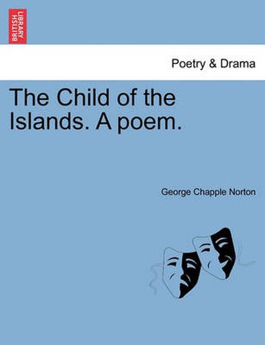 Cover image for The Child of the Islands. a Poem.