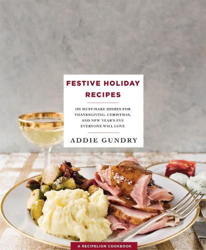 Cover image for Festive Holiday Recipes: 103 Must-Make Dishes for Thanksgiving, Christmas, and New Year's Eve Everyone Will Love