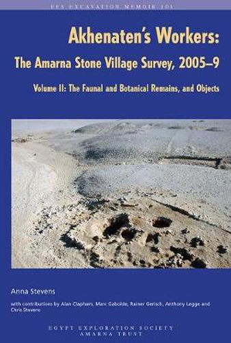 Cover image for Akhenaten's Workers: The Amarna Stone Village Survey, 2005-9: Volume II: The Faunal and Botanical Remains, and Objects