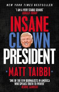 Cover image for Insane Clown President: Dispatches from the American Circus