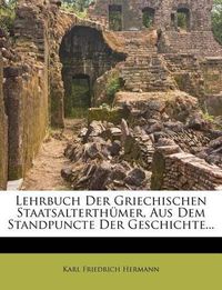 Cover image for Lehrbuch Der Griechischen Staatsalterth Mer, Aus Dem Standpuncte Der Geschichte...