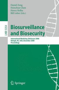 Cover image for Biosurveillance and Biosecurity: International Workshop, BioSecure 2008, Raleigh, NC, USA, December 2, 2008. Proceedings