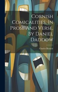 Cover image for Cornish Comicalities, In Prose And Verse, By Daniel Daddow