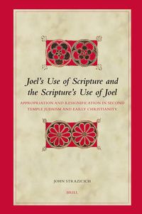 Cover image for Joel's Use of Scripture and the Scripture's Use of Joel: Appropriation and Resignification in Second Temple Judaism and Early Christianity