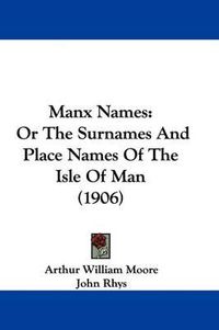 Cover image for Manx Names: Or the Surnames and Place Names of the Isle of Man (1906)