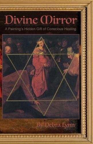 Cover image for Divine Mirror: A Painting's Hidden Gift of Conscious Healing