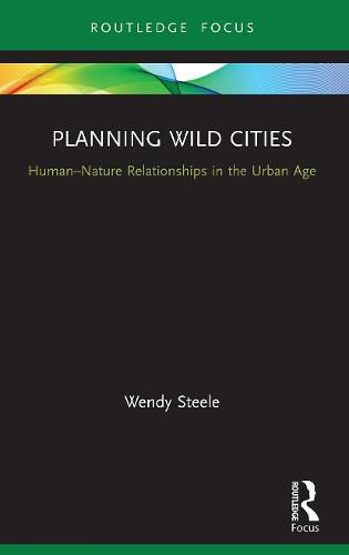 Cover image for Planning Wild Cities: Human-Nature Relationships in the Urban Age