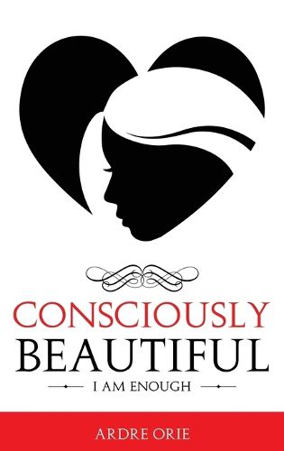 Cover image for Consciously Beautiful: I Am Enough