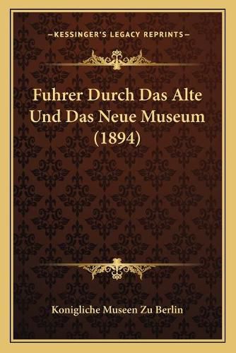 Cover image for Fuhrer Durch Das Alte Und Das Neue Museum (1894)