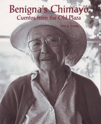 Cover image for Benignas Chimayo: Cuentos from the Old Plaza