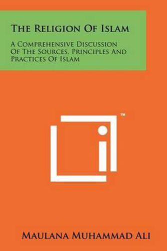 Cover image for The Religion of Islam: A Comprehensive Discussion of the Sources, Principles and Practices of Islam