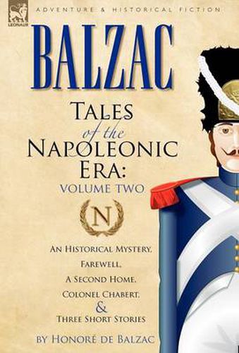 Cover image for Tales of the Napoleonic Era: 2-An Historical Mystery, Farewell, a Second Home, Colonel Chabert and Three Short Stories