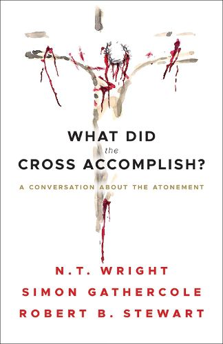 What Did the Cross Accomplish?: A Conversation about the Atonement