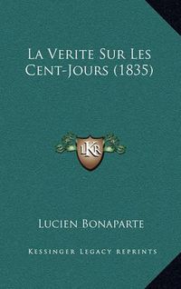 Cover image for La Verite Sur Les Cent-Jours (1835)