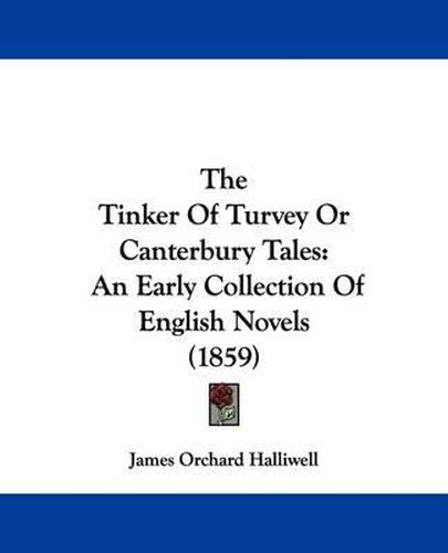 Cover image for The Tinker Of Turvey Or Canterbury Tales: An Early Collection Of English Novels (1859)