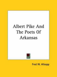 Cover image for Albert Pike And The Poets Of Arkansas