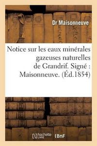 Cover image for Notice Sur Les Eaux Minerales Gazeuses Naturelles de Grandrif. Signe Maisonneuve.