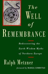 Cover image for Well of Remembrance: Rediscovering the Earth Wisdom Myths of Northern Europe