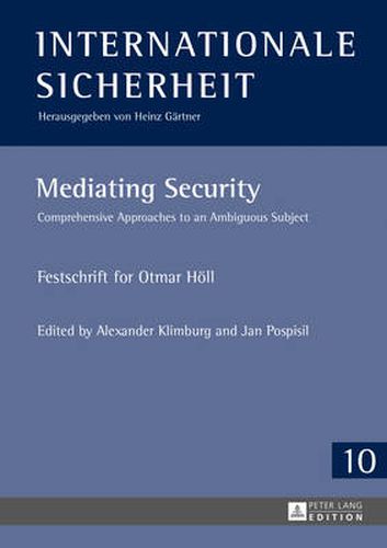 Cover image for Mediating Security: Comprehensive Approaches to an Ambiguous Subject - Festschrift for Otmar Hoell