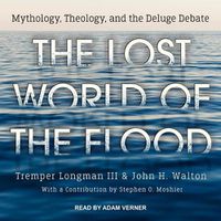 Cover image for The Lost World of the Flood: Mythology, Theology, and the Deluge Debate