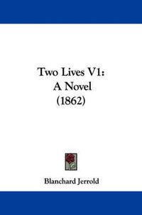 Cover image for Two Lives V1: A Novel (1862)