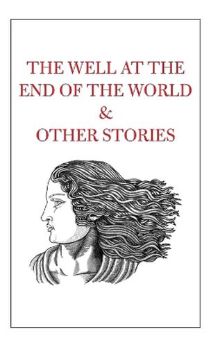 Cover image for The Well at the End of the World & Other Stories