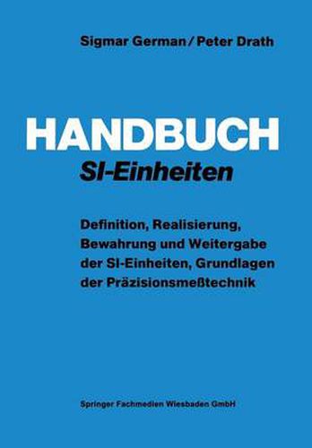 Handbuch Si-Einheiten: Definition, Realisierung, Bewahrung Und Weitergabe Der Si-Einheiten, Grundlagen Der Prazisionsmesstechnik