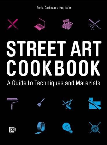 Street Art Cookbook: A Guide to Techniques and Materials