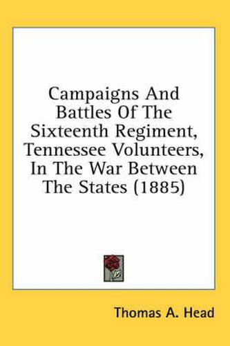 Cover image for Campaigns and Battles of the Sixteenth Regiment, Tennessee Volunteers, in the War Between the States (1885)