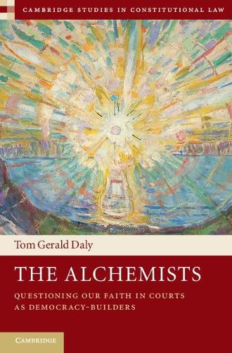 Cover image for The Alchemists: Questioning our Faith in Courts as Democracy-Builders