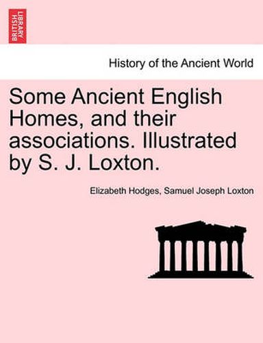 Cover image for Some Ancient English Homes, and Their Associations. Illustrated by S. J. Loxton.