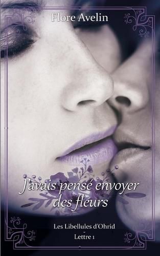 Cover image for J'avais pense envoyer des fleurs: Les Libellules d'Ohrid - Lettre 1