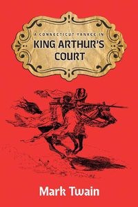 Cover image for A Connecticut Yankee in King Aruthur's Court