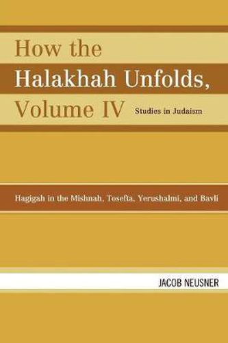 Cover image for How the Halakhah Unfolds: Hagigah in the Mishnah, Tosefta, Yerushalmi, and Bavli
