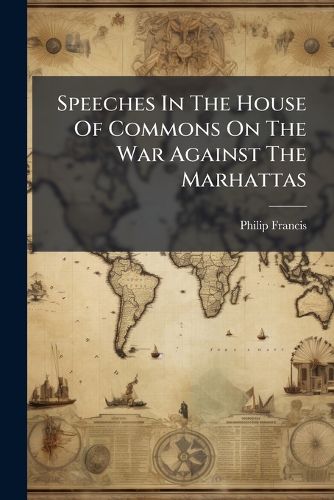 Cover image for Speeches In The House Of Commons On The War Against The Marhattas
