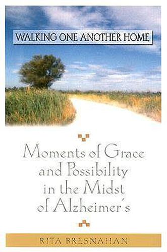 Cover image for Walking One Another Home: Moments of Grace and Possibility in the Midst of Alzheimer's