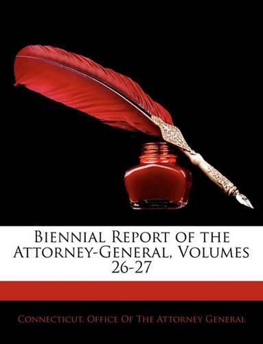 Cover image for Biennial Report of the Attorney-General, Volumes 26-27